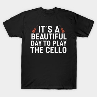 It's A Beautiful Day To Play Cello T-Shirt